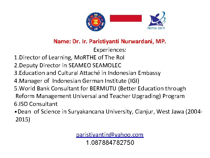 Name: Dr. Ir. Paristiyanti Nurwardani, MP. Experiences: 1. Director of Learning, Mo. RTHE of