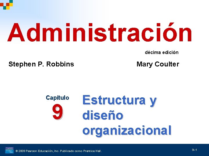 Administración décima edición Stephen P. Robbins Capítulo 9 Mary Coulter Estructura y diseño organizacional
