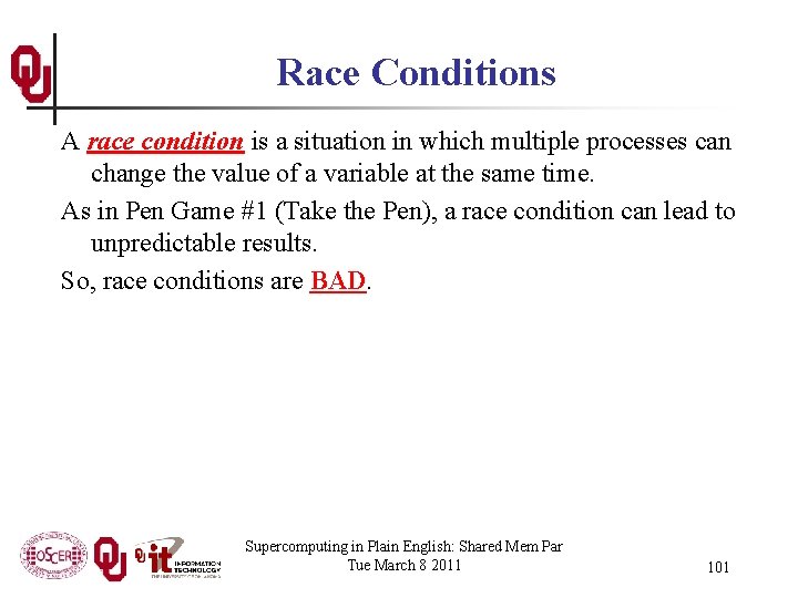 Race Conditions A race condition is a situation in which multiple processes can change