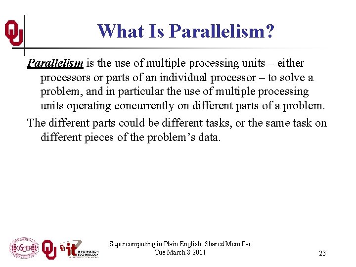 What Is Parallelism? Parallelism is the use of multiple processing units – either processors