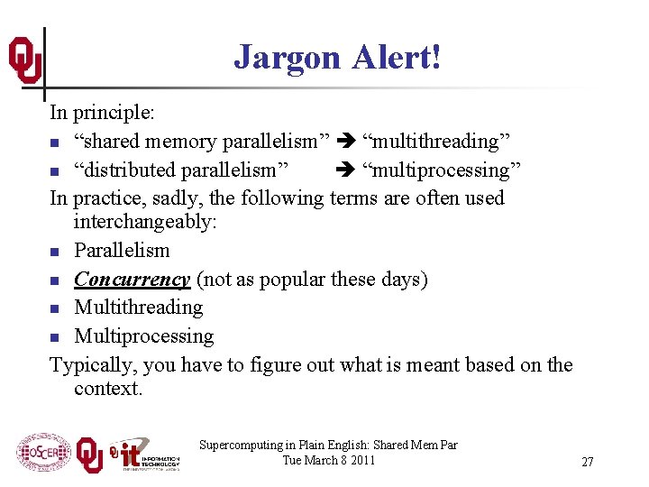 Jargon Alert! In principle: n “shared memory parallelism” “multithreading” n “distributed parallelism” “multiprocessing” In