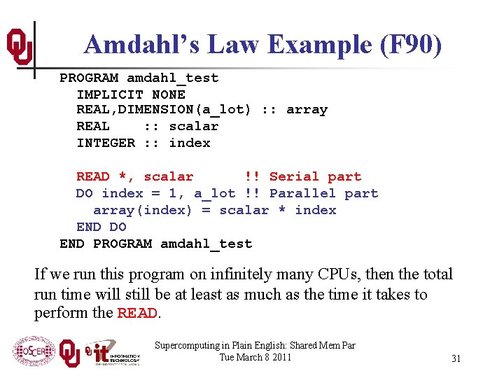 Amdahl’s Law Example (F 90) PROGRAM amdahl_test IMPLICIT NONE REAL, DIMENSION(a_lot) : : array