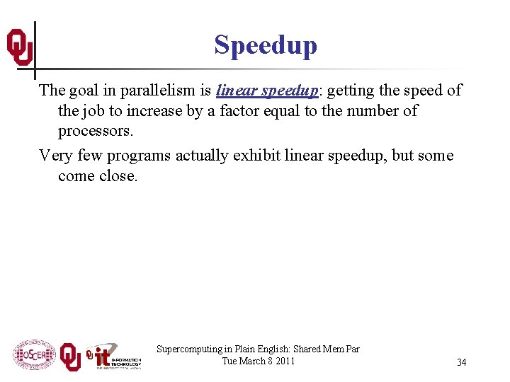 Speedup The goal in parallelism is linear speedup: getting the speed of the job