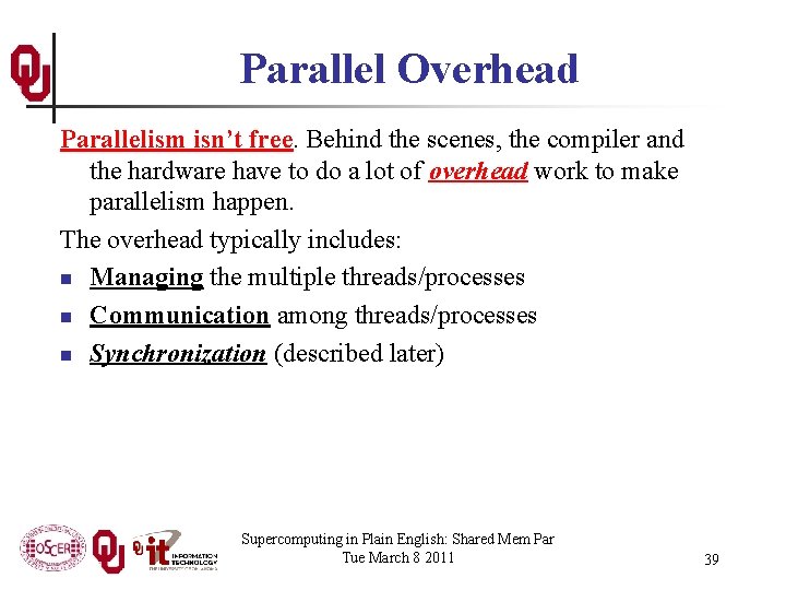 Parallel Overhead Parallelism isn’t free. Behind the scenes, the compiler and the hardware have