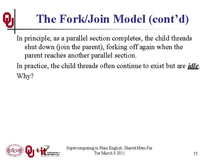 The Fork/Join Model (cont’d) In principle, as a parallel section completes, the child threads