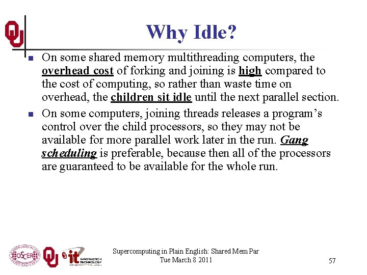 Why Idle? n n On some shared memory multithreading computers, the overhead cost of