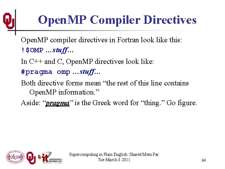 Open. MP Compiler Directives Open. MP compiler directives in Fortran look like this: !$OMP