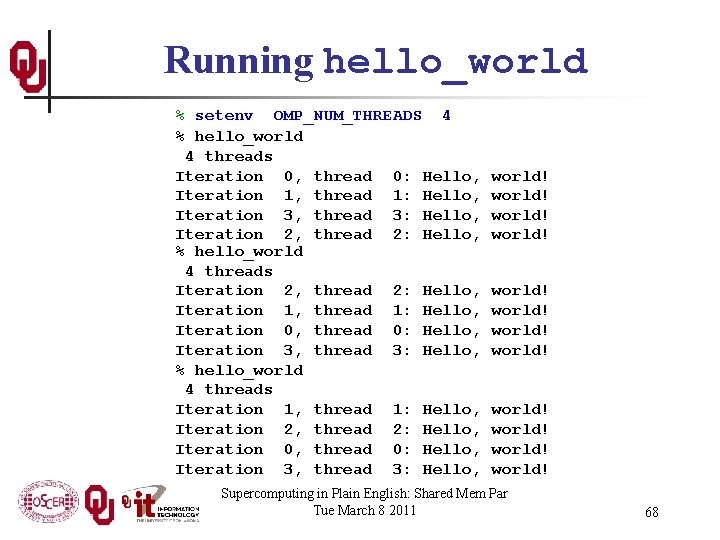 Running hello_world % setenv OMP_NUM_THREADS 4 % hello_world 4 threads Iteration 0, thread 0: