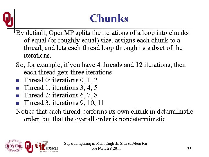 Chunks By default, Open. MP splits the iterations of a loop into chunks of