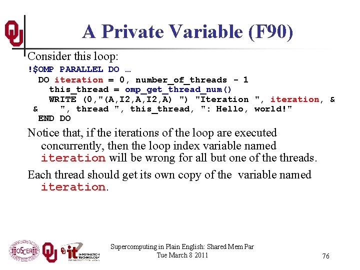 A Private Variable (F 90) Consider this loop: !$OMP PARALLEL DO … DO iteration