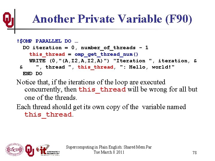 Another Private Variable (F 90) !$OMP PARALLEL DO … DO iteration = 0, number_of_threads