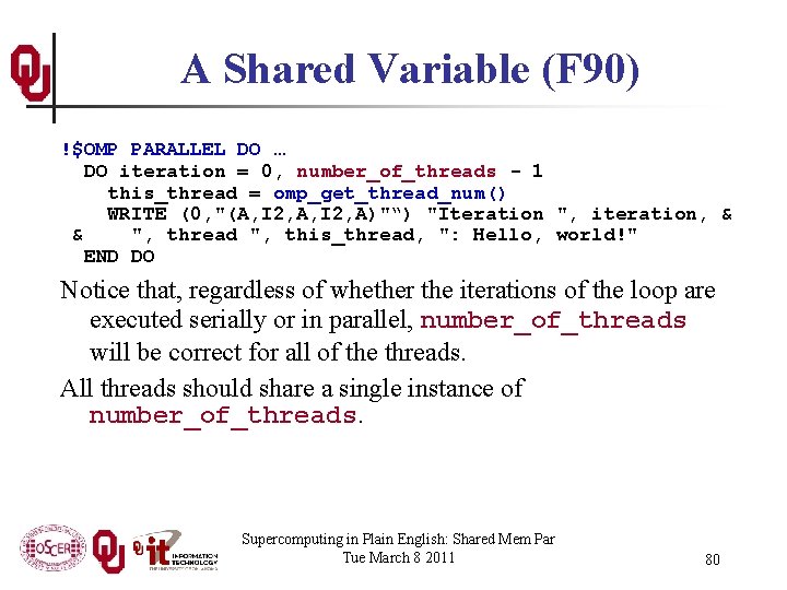 A Shared Variable (F 90) !$OMP PARALLEL DO … DO iteration = 0, number_of_threads