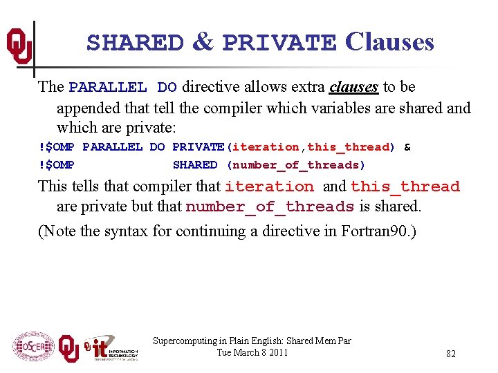 SHARED & PRIVATE Clauses The PARALLEL DO directive allows extra clauses to be appended