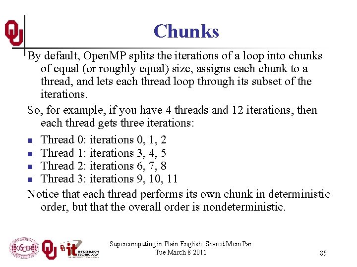 Chunks By default, Open. MP splits the iterations of a loop into chunks of