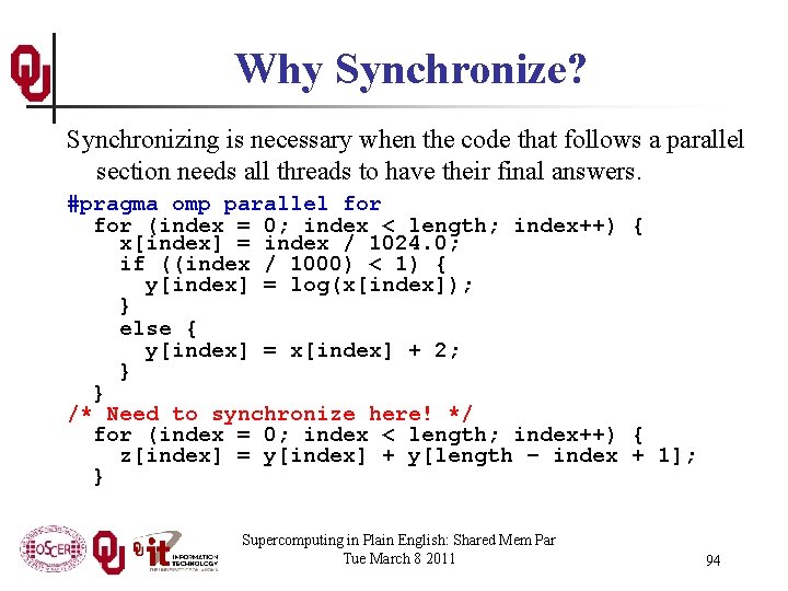 Why Synchronize? Synchronizing is necessary when the code that follows a parallel section needs