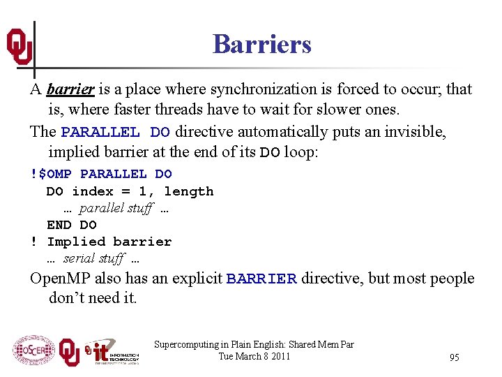 Barriers A barrier is a place where synchronization is forced to occur; that is,