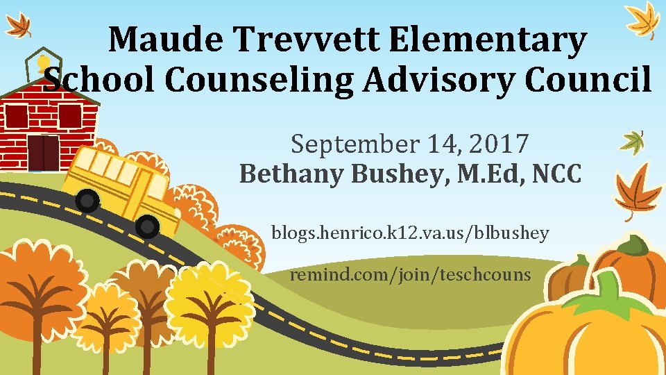 Maude Trevvett Elementary School Counseling Advisory Council September 14, 2017 Bethany Bushey, M. Ed,