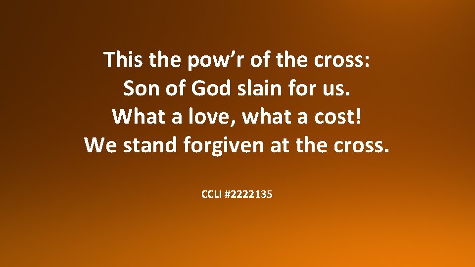 This the pow’r of the cross: Son of God slain for us. What a