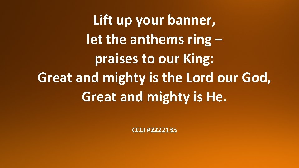 Lift up your banner, let the anthems ring – praises to our King: Great