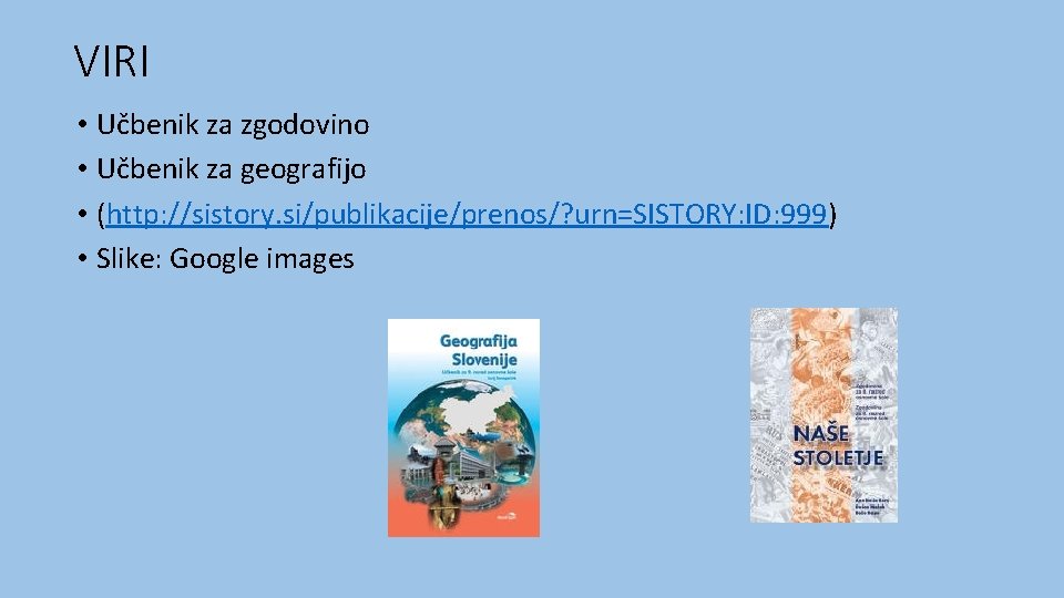 VIRI • Učbenik za zgodovino • Učbenik za geografijo • (http: //sistory. si/publikacije/prenos/? urn=SISTORY: