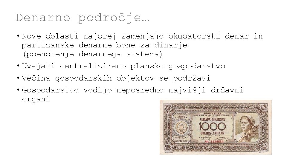 Denarno področje… • Nove oblasti najprej zamenjajo okupatorski denar in partizanske denarne bone za Denarno področje… • Nove oblasti najprej zamenjajo okupatorski denar in partizanske denarne bone za