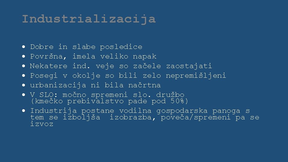 Industrializacija Dobre in slabe posledice Površna, imela veliko napak Nekatere ind. veje so začele