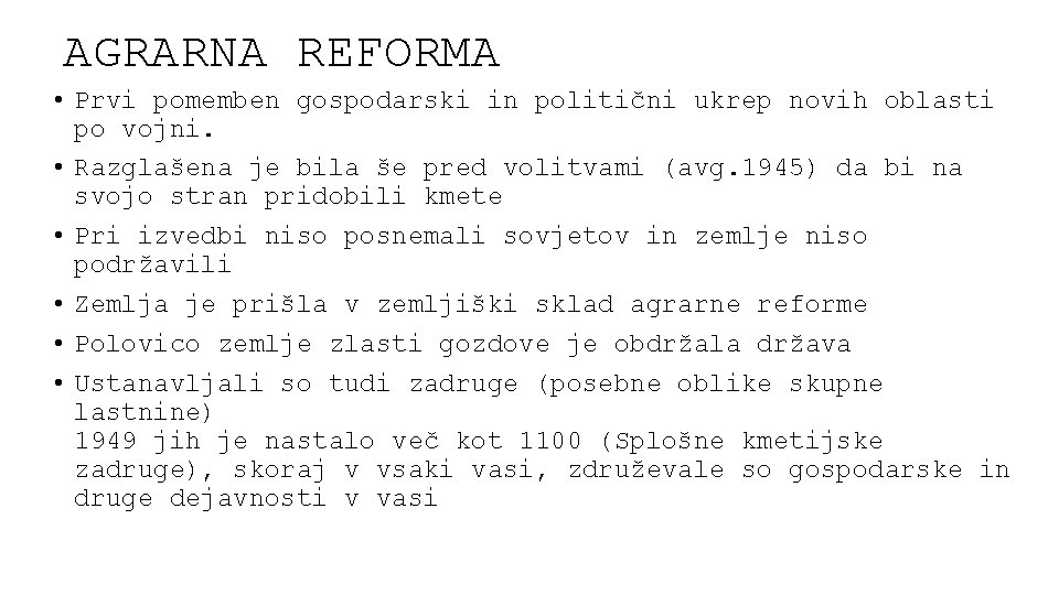 AGRARNA REFORMA • Prvi pomemben gospodarski in politični ukrep novih oblasti po vojni. •