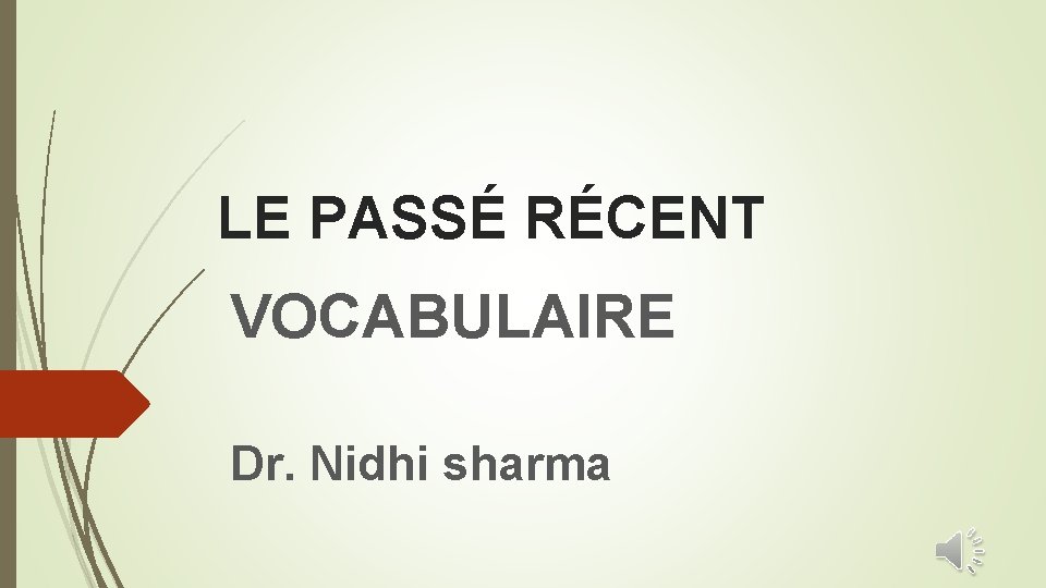 LE PASSÉ RÉCENT VOCABULAIRE Dr. Nidhi sharma 