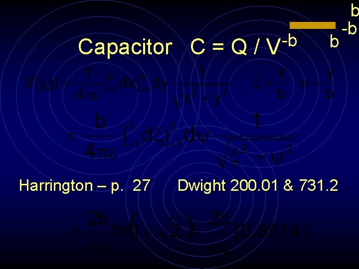 Capacitor C = Q / Harrington – p. 27 b V b Dwight 200.