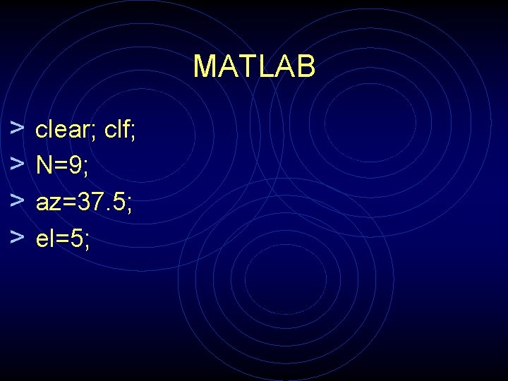 MATLAB > > clear; clf; N=9; az=37. 5; el=5; 