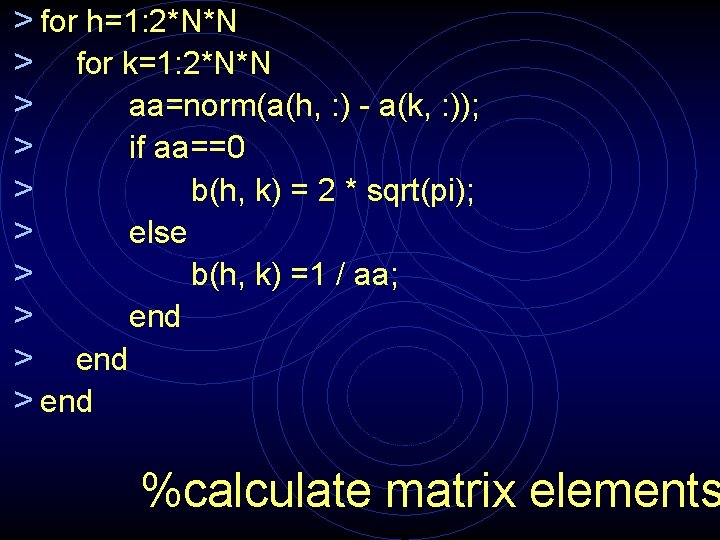 > for h=1: 2*N*N > for k=1: 2*N*N > aa=norm(a(h, : ) a(k, :