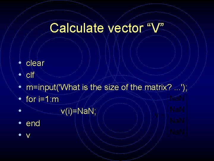 Calculate vector “V” • • clear clf m=input('What is the size of the matrix?