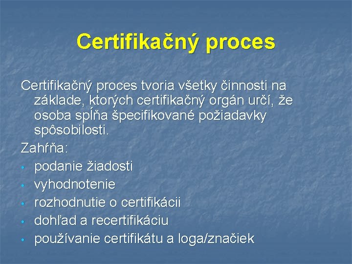 Certifikačný proces tvoria všetky činnosti na základe, ktorých certifikačný orgán určí, že osoba spĺňa