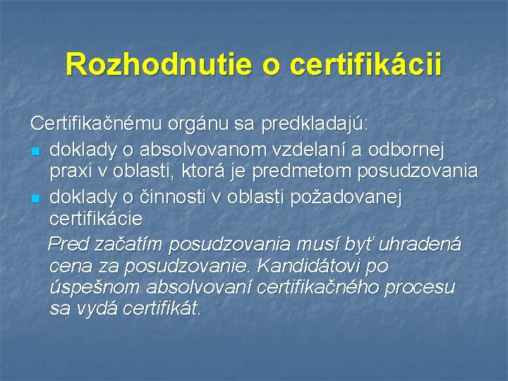 Rozhodnutie o certifikácii Certifikačnému orgánu sa predkladajú: n doklady o absolvovanom vzdelaní a odbornej