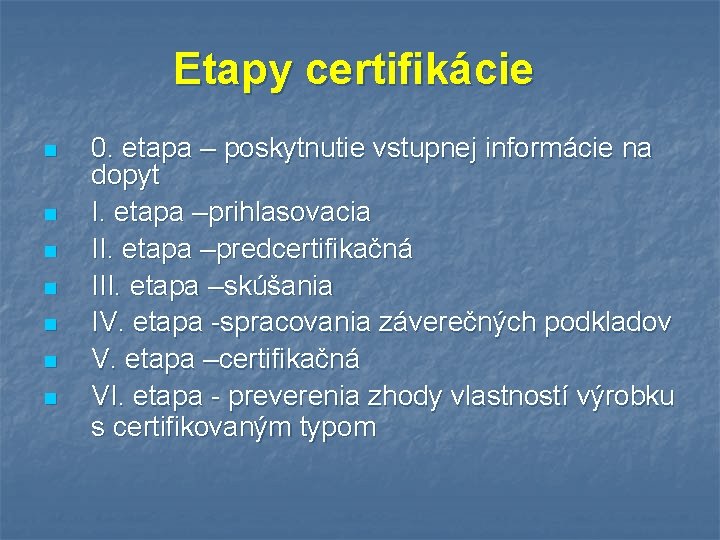 Etapy certifikácie n n n n 0. etapa – poskytnutie vstupnej informácie na dopyt