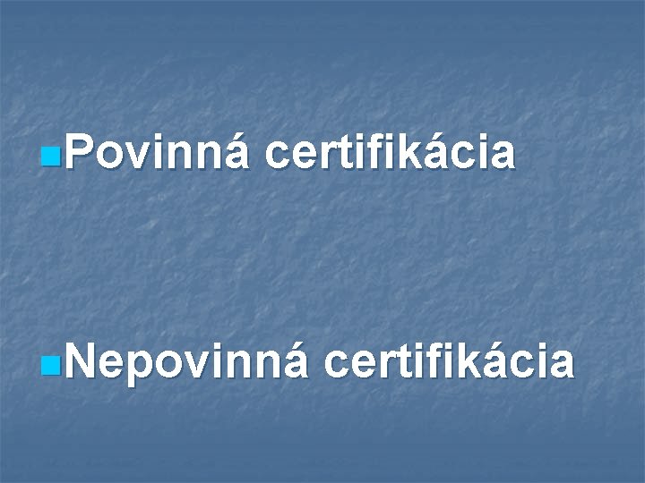 n. Povinná certifikácia n. Nepovinná certifikácia 