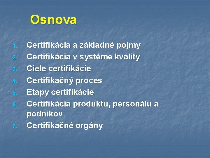 Osnova 1. 2. 3. 4. 5. 6. 7. Certifikácia a základné pojmy Certifikácia v
