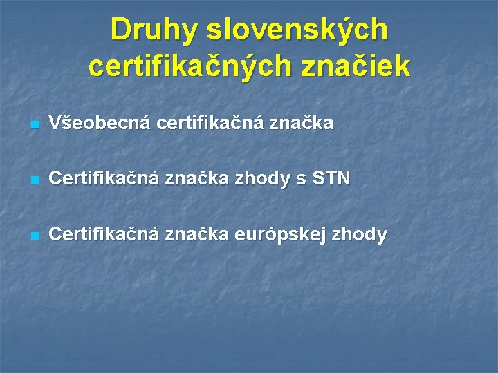 Druhy slovenských certifikačných značiek n Všeobecná certifikačná značka n Certifikačná značka zhody s STN