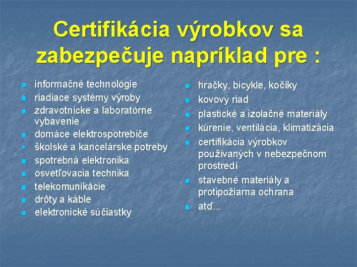 Certifikácia výrobkov sa zabezpečuje napríklad pre : informačné technológie n riadiace systémy výroby n