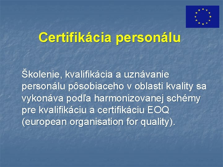 Certifikácia personálu Školenie, kvalifikácia a uznávanie personálu pôsobiaceho v oblasti kvality sa vykonáva podľa