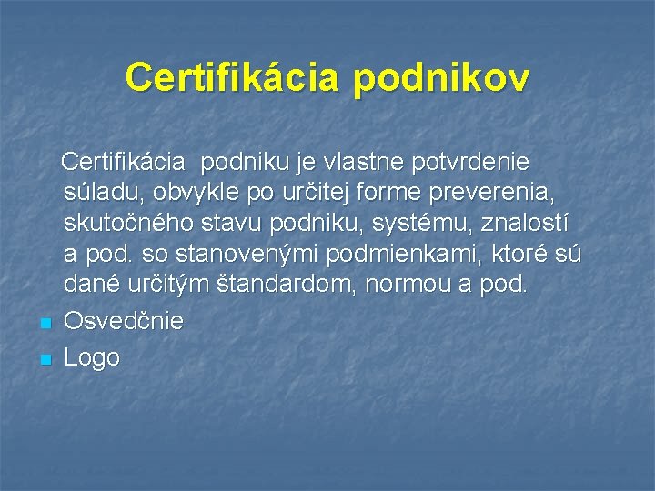 Certifikácia podnikov n n Certifikácia podniku je vlastne potvrdenie súladu, obvykle po určitej forme