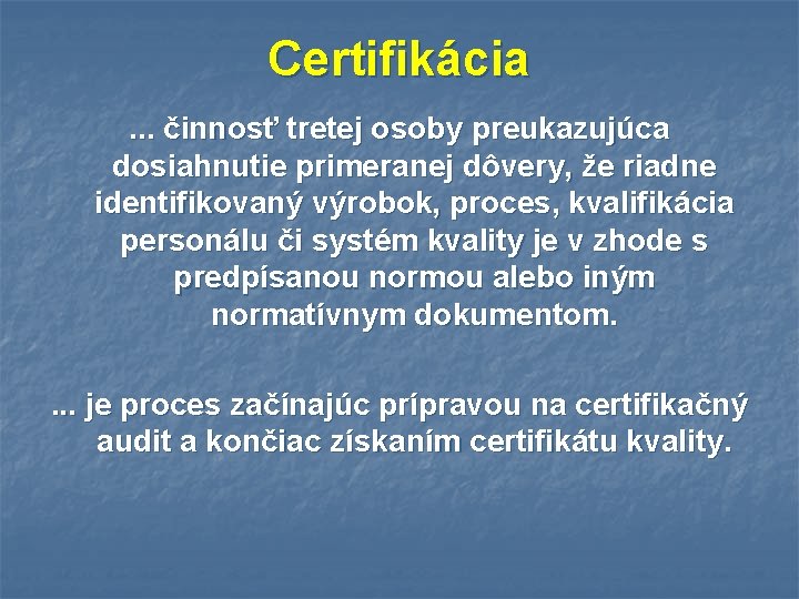 Certifikácia. . . činnosť tretej osoby preukazujúca dosiahnutie primeranej dôvery, že riadne identifikovaný výrobok,