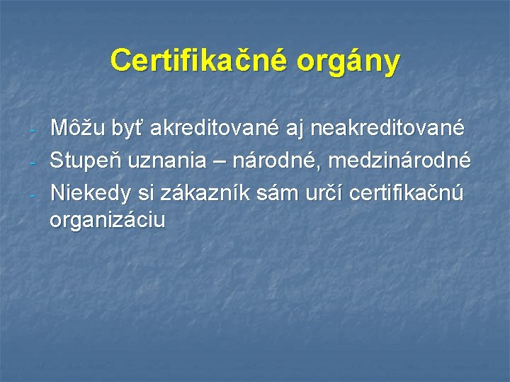 Certifikačné orgány - Môžu byť akreditované aj neakreditované Stupeň uznania – národné, medzinárodné Niekedy