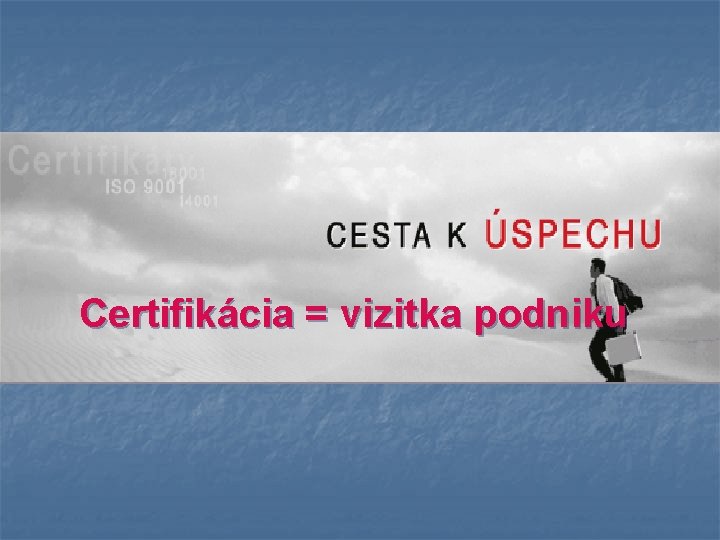 Certifikácia = vizitka podniku 