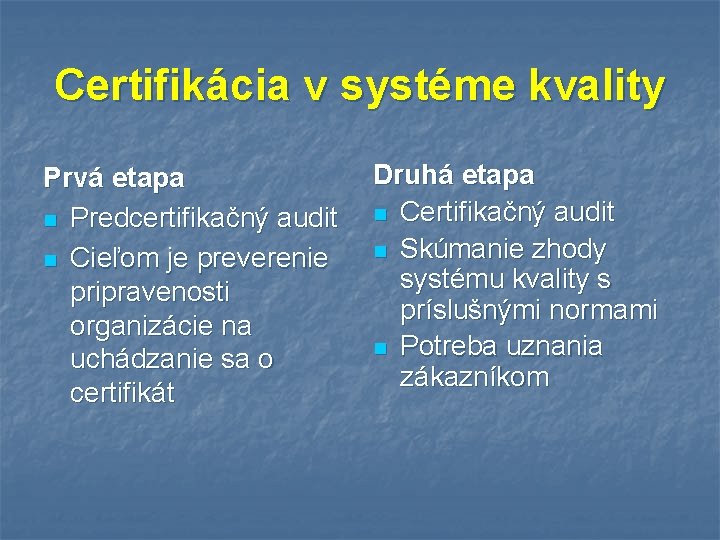 Certifikácia v systéme kvality Prvá etapa n Predcertifikačný audit n Cieľom je preverenie pripravenosti