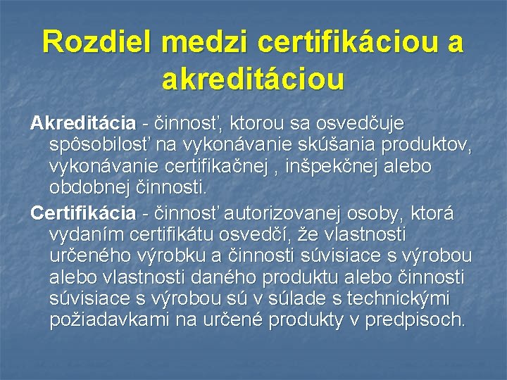 Rozdiel medzi certifikáciou a akreditáciou Akreditácia - činnosť, ktorou sa osvedčuje spôsobilosť na vykonávanie