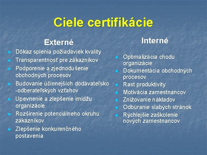 Ciele certifikácie Interné Externé n n n n Dôkaz splenia požiadaviek kvality Transparentnosť pre
