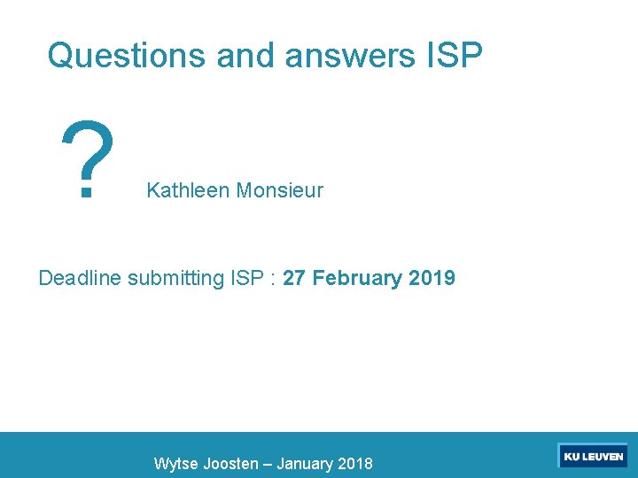 Questions and answers ISP ? Kathleen Monsieur Deadline submitting ISP : 27 February 2019