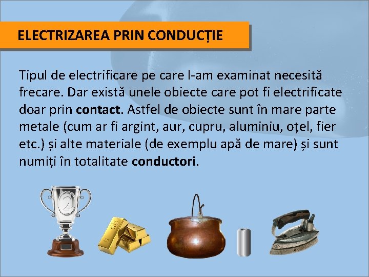 ELECTRIZAREA PRIN CONDUCȚIE Tipul de electrificare pe care l-am examinat necesită frecare. Dar există