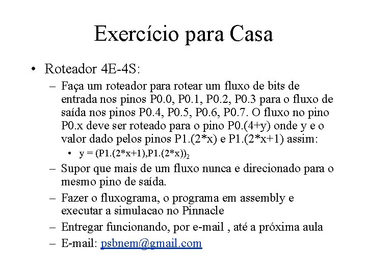 Exercício para Casa • Roteador 4 E-4 S: – Faça um roteador para rotear